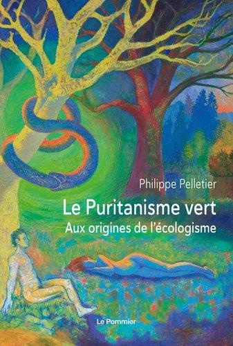 Le puritanisme vert. Aux origines de l'écologisme