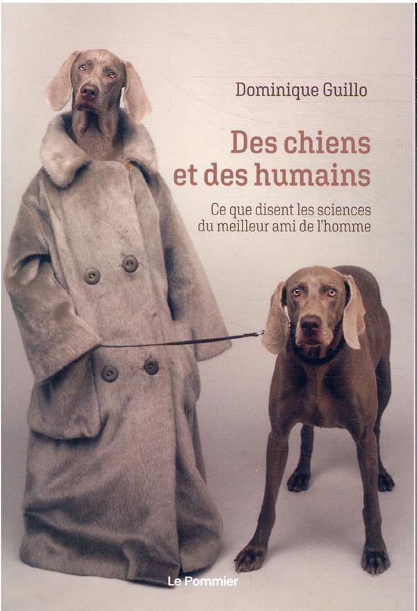 Des chiens et des humains. Ce que disent les sciences du meilleur ami de l'homme