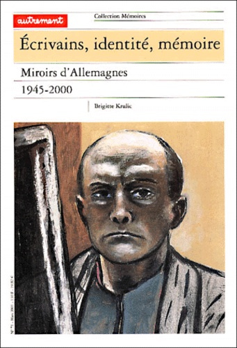 Ecrivains, identité, mémoire. Miroirs d'Allemagne, 1945-2000