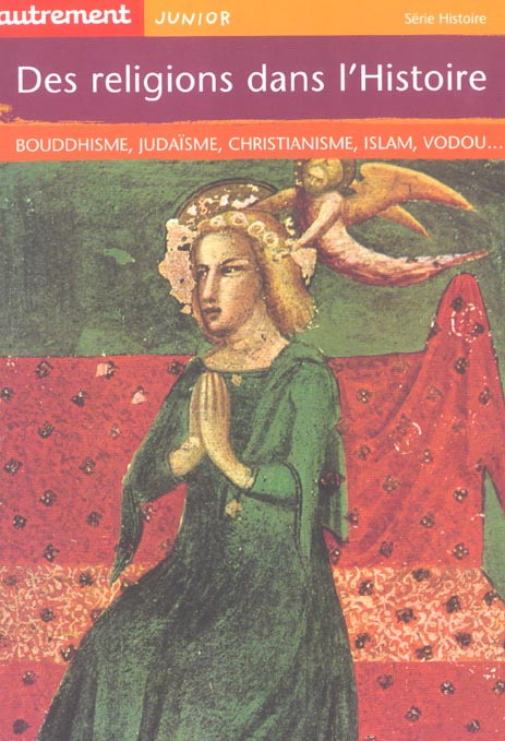 Des religions dans l'Histoire. Bouddhisme, judaïsme, christianisme, islam, vodou...