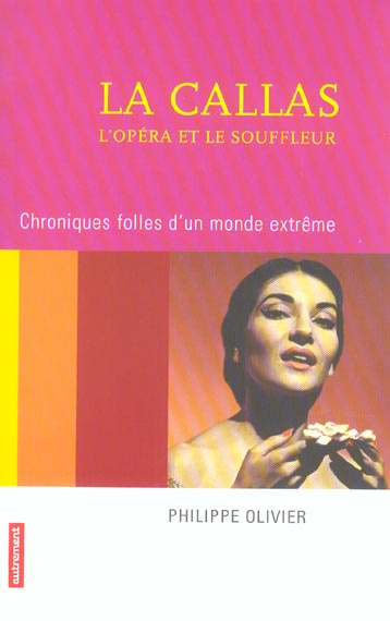 La Callas, l'opéra et le souffleur. Chroniques folles d'un monde extrême