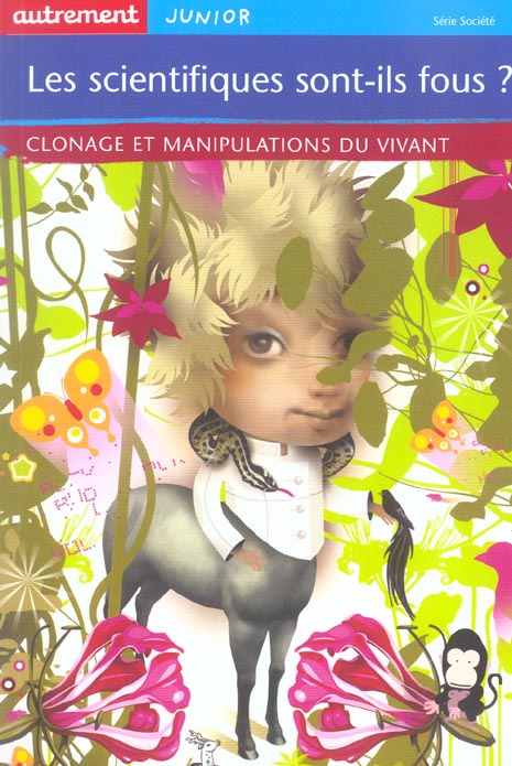 Les scientifiques sont-ils fous ? Clonage et manipulations du vivant