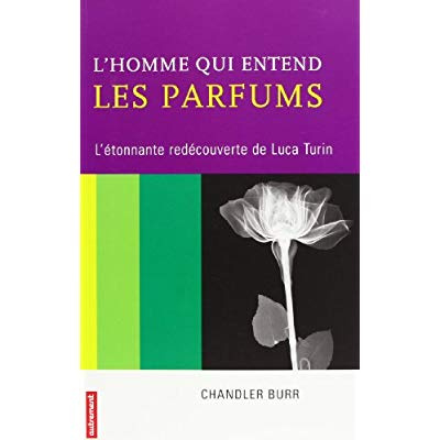 L'homme qui entend les parfums. L'étonnante redécouverte de Luca Turin