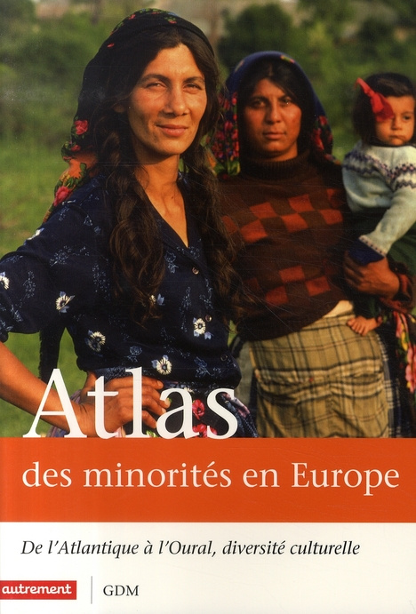 Atlas des minorités en Europe. De l'Atlantique à l'Oural, diversité culturelle