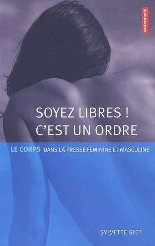 Soyez libres ! C'est un ordre. Le corps dans la presse féminine et masculine