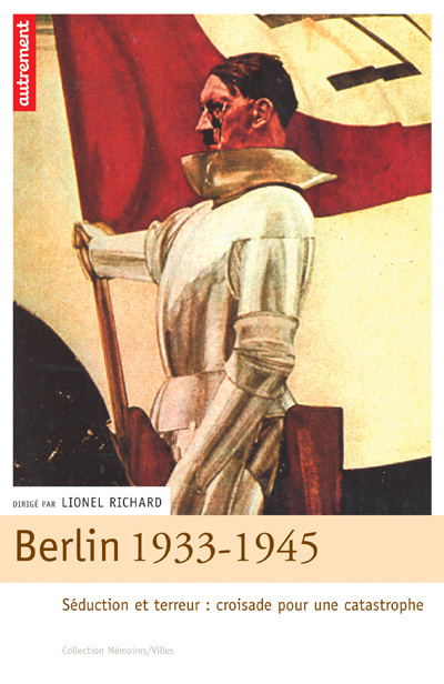 Berlin 1933-1945. Séduction et terreur : croisade pour une catastrophe