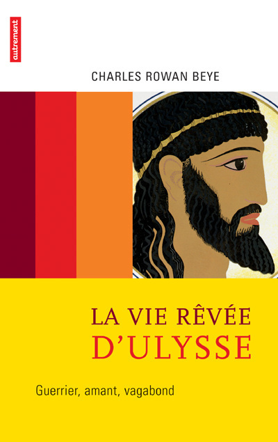 La vie rêvée d'Ulysse. Guerrier, amant, vagabond