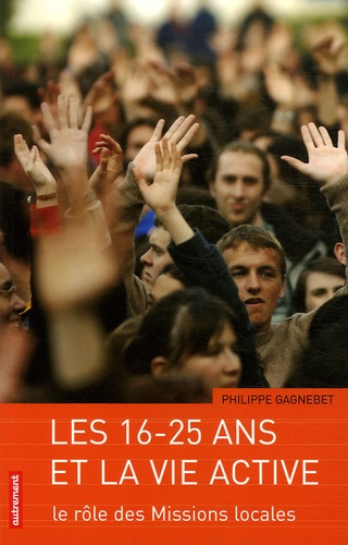 Les 16-25 ans et la vie active. Le rôle des missions locales
