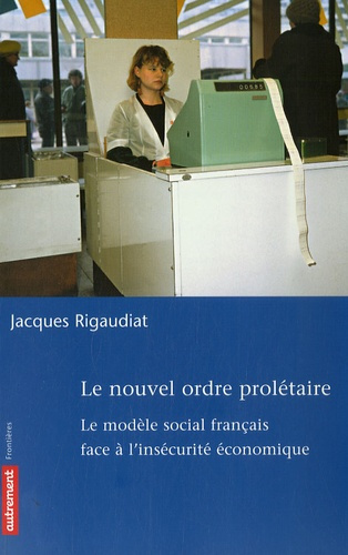 Le nouvel ordre prolétaire. Le modèle social français face à l'insécurité économique