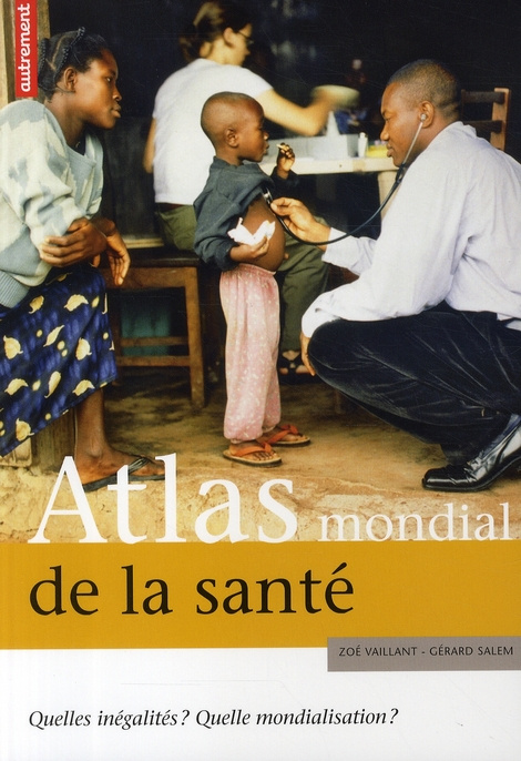 Atlas mondial de la santé. Quelles inégalités ? Quelle mondialisation ?