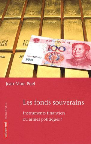 Les fonds souverains. Instruments financiers ou armes politiques ?