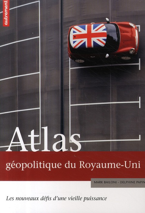 Atlas géopolitique du Royaume-Uni. Les nouveaux défis d'une vieille puissance