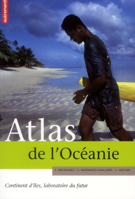 Atlas de l'Océanie. Continent d'îles, laboratoire du futur