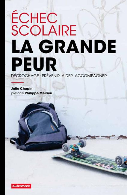 Echec scolaire : la grande peur. Décrochage : prévenir, aider, accompagner