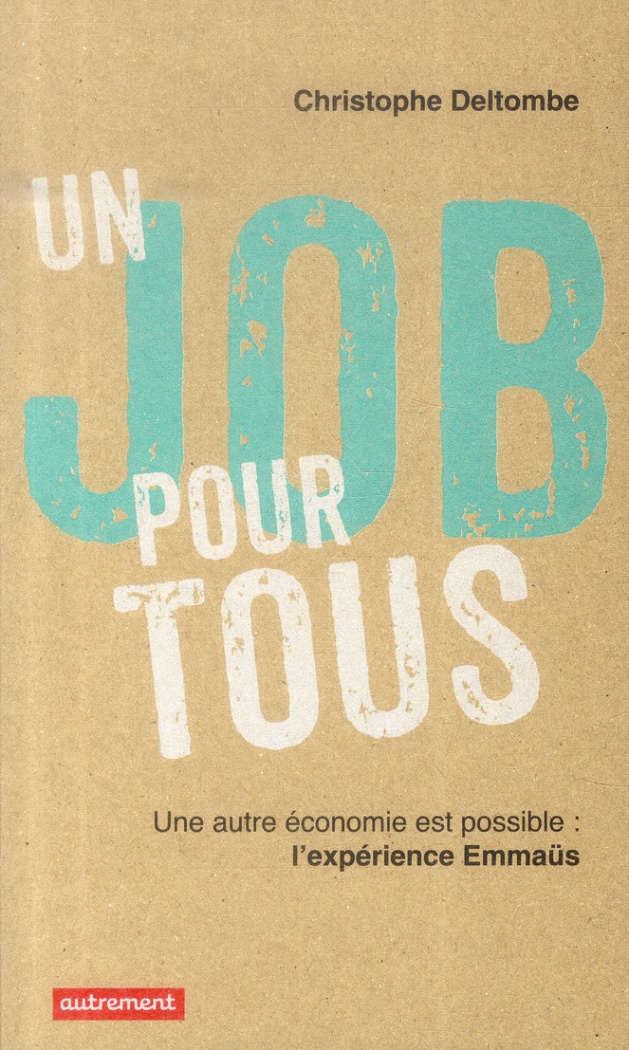 Un job pour tous. Une autre économie est possible, l'expérience Emmaüs