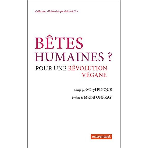 Bêtes humaines ? Pour une révolution végane