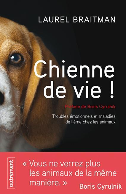 Chienne de vie ! Troubles émotionnels et autres maladies de l'âme chez les animaux
