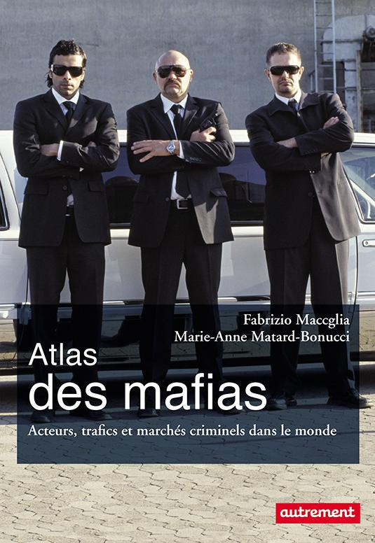 Atlas des mafias. Acteurs, trafics et marchés criminels dans le monde