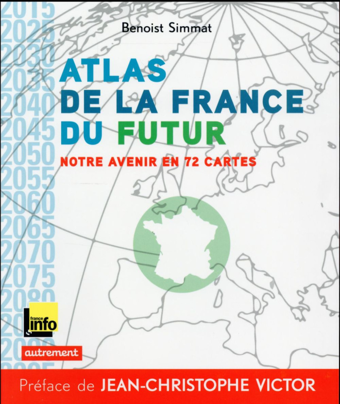 Atlas de la France du futur. Notre avenir en 72 cartes