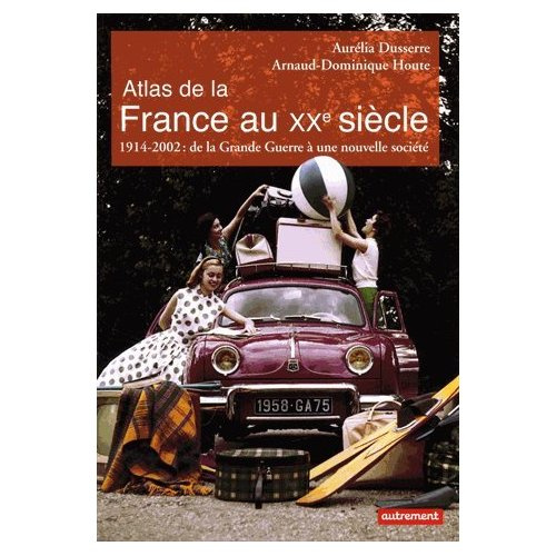 Atlas de la France au XXe siècle. 1914-2002 : de la Grande Guerre à une nouvelle société