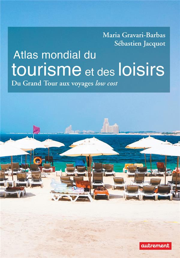 Atlas mondial du tourisme et des loisirs. Du Grand Tour aux voyages low cost