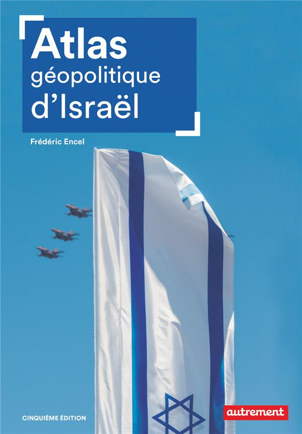 Atlas géopolitique d'Israël. 5e édition