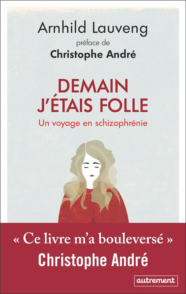 Demain j'étais folle. Un voyage en schizophrénie