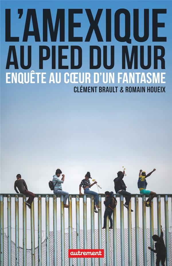 L'Amexique au pied du mur. Enquête au coeur d'un fantasme