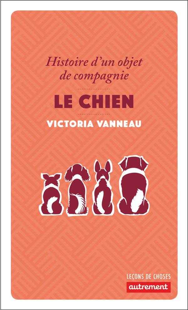 Le chien. Histoire d'un objet de compagnie