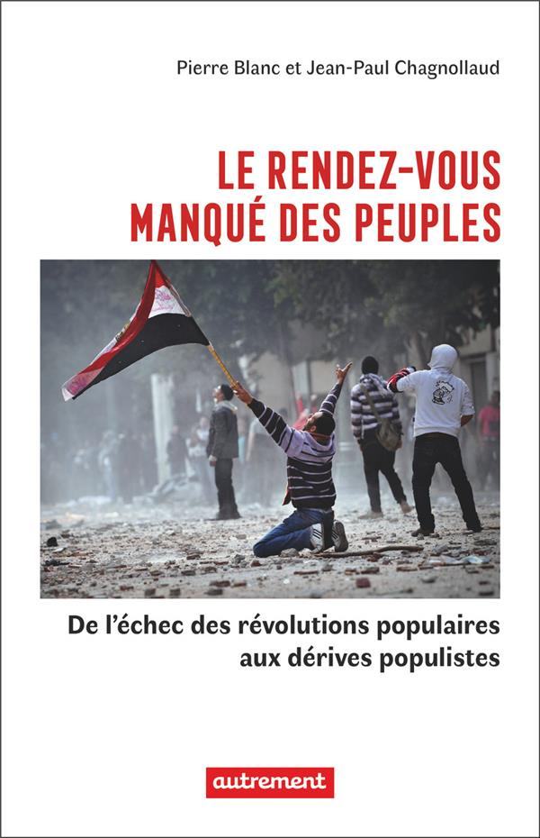 Le rendez-vous manqué des peuples. De l'échec des révolutions populaires aux dérives populistes
