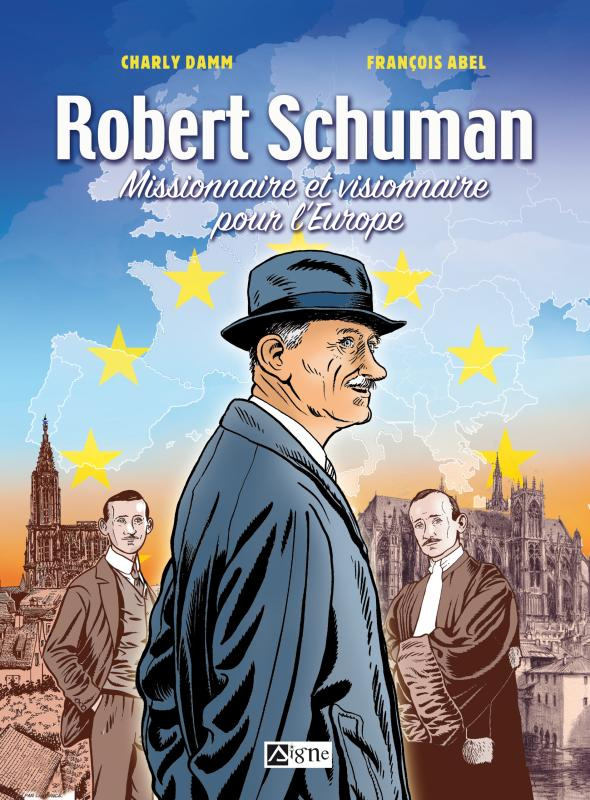 Robert Schuman, missionnaire et visionnaire pour l'Europe