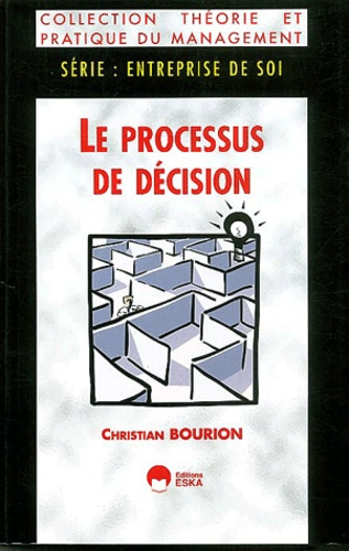 Le processus de décision. La préparation, la mise en oeuvre et l'évaluation de la décision