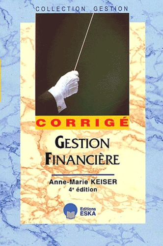 Gestion financière. Corrigé, 4ème édition
