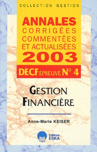 DECF Epreuve N° 4 Gestion financière. Annales corrigées commentées et actualisées 2003