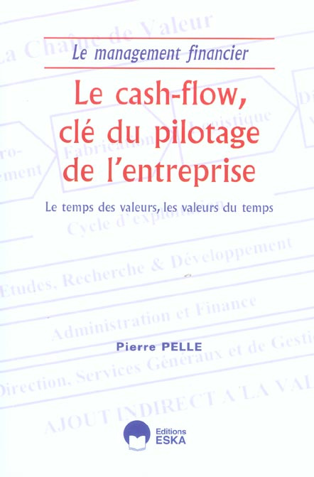 La cash-flow, clé du pilotage de l'entreprise. Le temps des valeurs, les valeurs du temps