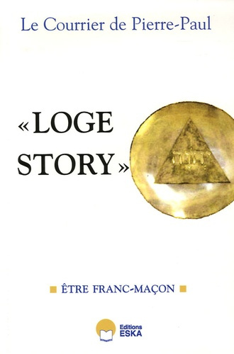 Loge Story, Le Courrier de Pierre-Paul. Tome 1, Etre franc-maçon