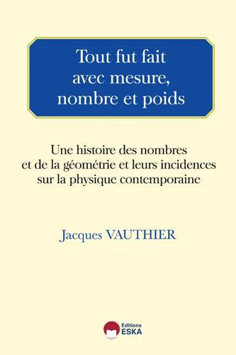 Tour fut fait avec mesure, nombre et poids. Une histoire des nombres et de la géométrie et leurs inc