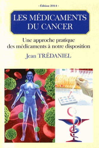 Les médicaments du cancer. Une approche pratique des médicaments à notre disposition, Edition 2014