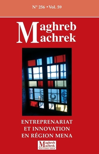 Maghreb Machrek n°256 Vol 59. Entreprenariat et innovation en région mena