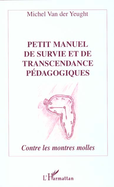 Petit manuel de survie et de transcendance pédagogiques. Contre les montres molles
