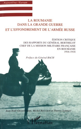 La Roumanie dans la Grande Guerre et l'effondrement de l'armée russe. Edition critique des rapports