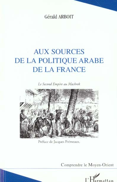 Aux sources de la politique arabe de la France. Le Second Empire au Machrek