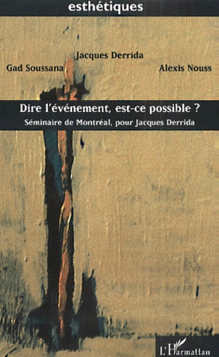 Dire l'événement, est-ce possible ? Séminaire de Montréal, pour Jacques Derrida