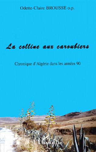 La colline aux caroubiers. Chronique d'Algérie dans les années 90