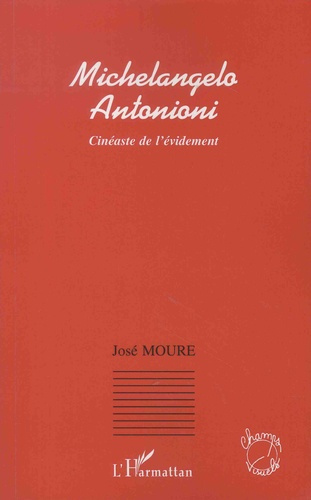 Michelangelo Antonioni. Cinéaste de l'évidement