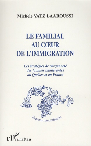 Le familial au coeur de l'immigration. Les stratégies de citoyenneté des familles immigrantes au Qué