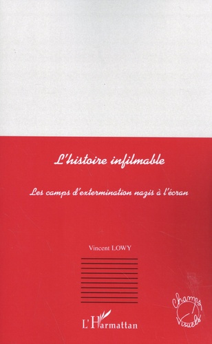 L'histoire infilmable. Les camps d'extermination nazis à l'écran