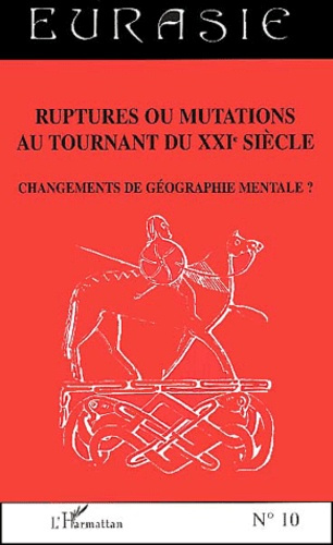 Cahiers de la Société des Etudes Euro-Asiatiques N° 10 : Ruptures ou mutations au tournant du XXIème