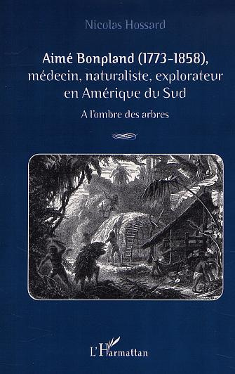 Aimé Bonpland (1773-1858), médecin, naturaliste, explorateur en Amérique du Sud. A l'ombre des arbre