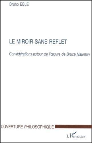 Le miroir sans reflet. Considérations autour de l'oeuvre de Bruce Nauman